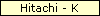 Hitachi - K