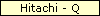 Hitachi - Q