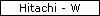 Hitachi - W