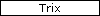 Trix